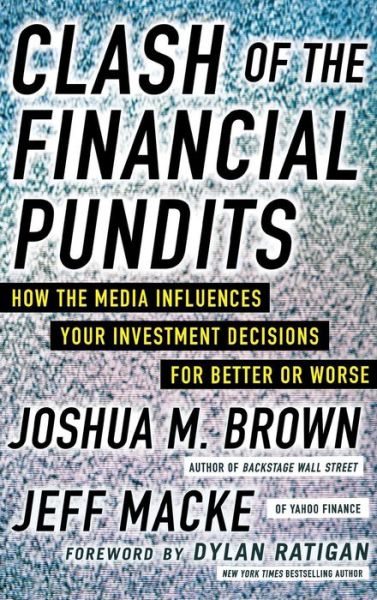 Cover for Joshua Brown · Clash of the Financial Pundits: How the Media Influences Your Investment Decisions for Better or Worse (Inbunden Bok) [Ed edition] (2014)