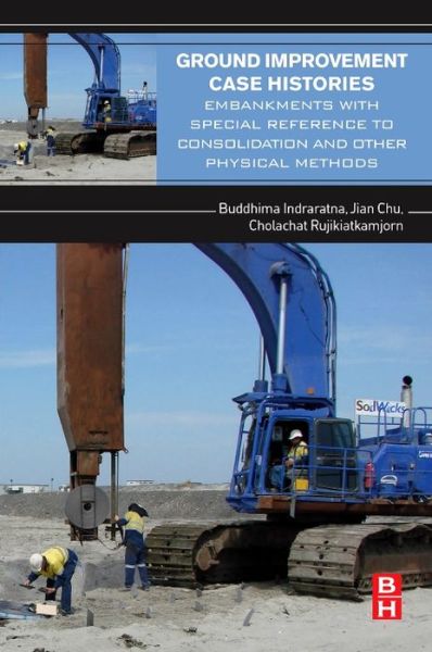 Cover for Indraratna, Buddhima (University of Wollongong, NSW, Australia) · Ground Improvement Case Histories: Embankments with Special Reference to Consolidation and Other Physical Methods (Paperback Book) (2015)