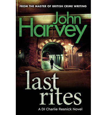 Cover for John Harvey · Last Rites: (Resnick 10) - Resnick (Paperback Book) (2013)