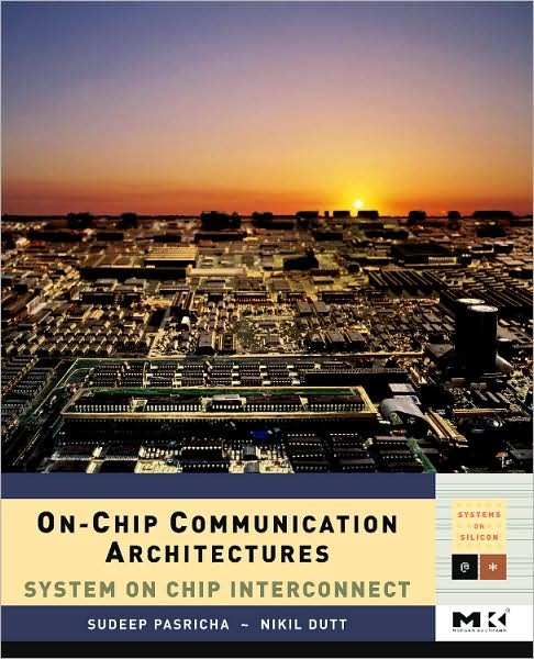 Cover for Sudeep Pasricha · On-Chip Communication Architectures: System on Chip Interconnect - Systems on Silicon (Hardcover Book) (2008)