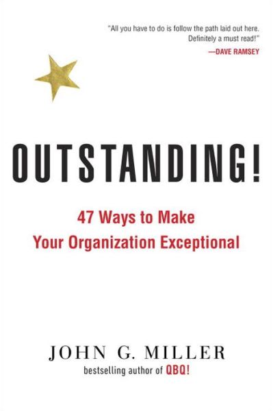 Cover for Miller, John G. (John G. Miller) · Outstanding!: 47 Ways to Make Your Organization Exceptional (Paperback Book) (2016)