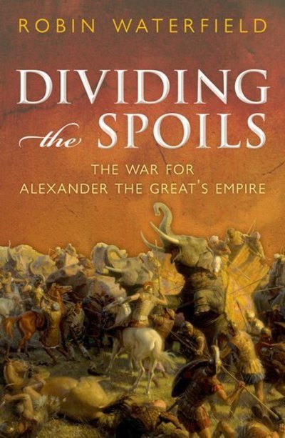 Cover for Robin Waterfield · Dividing the Spoils: The War for Alexander the Great's Empire - Ancient Warfare and Civilization (Hardcover Book) (2011)