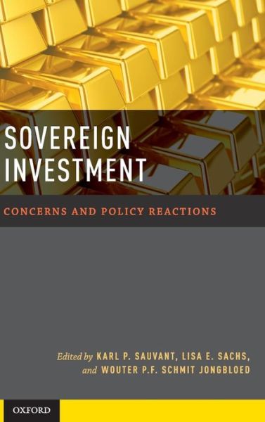 Cover for Sauvant, Karl P. (Resident Senior Fellow and Founding Executive Director, Resident Senior Fellow and Founding Executive Director, Vale Columbia Center on Sustainable International Investment, White Plains, USA) · Sovereign Investment: Concerns and Policy Reactions (Hardcover Book) (2012)