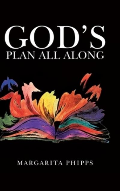 Cover for Margarita Phipps · God's Plan All Along (Hardcover Book) (2022)