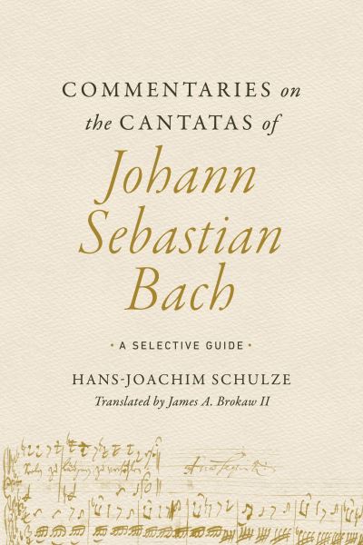 Commentaries on the Cantatas of Johann Sebastian Bach: A Selective Guide - Hans-Joachim Schulze - Books - University of Illinois Press - 9780252087929 - May 1, 2024