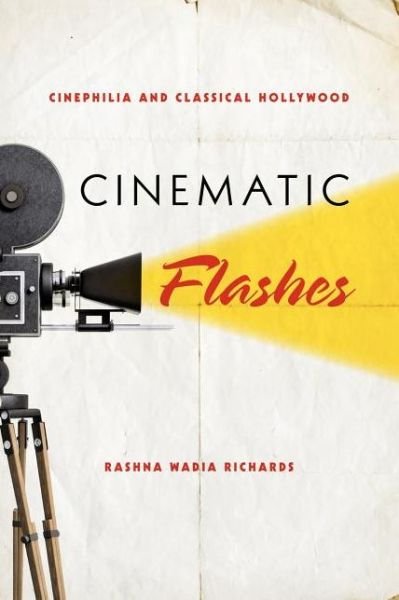 Cover for Rashna Wadia Richards · Cinematic Flashes: Cinephilia and Classical Hollywood (Paperback Book) (2012)