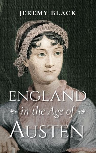 Cover for Jeremy Black · England in the Age of Austen (Hardcover Book) (2021)