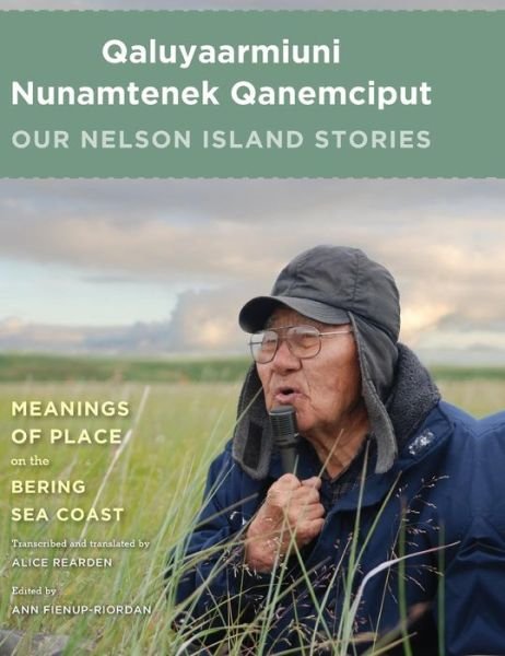 Cover for Ann Fienup-Riordan · Qaluyaarmiuni Nunamtenek Qanemciput / Our Nelson Island Stories (Hardcover bog) (2015)