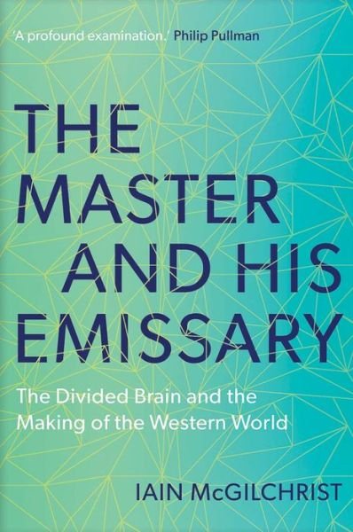 The Master and His Emissary: The Divided Brain and the Making of the Western World - Iain McGilchrist - Books - Yale University Press - 9780300245929 - February 14, 2019