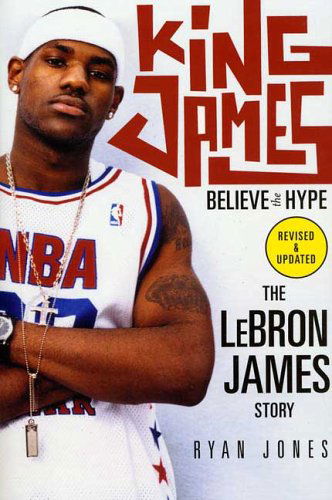 Cover for Ryan Jones · King James: Believe the Hype---the Lebron James Story (Paperback Book) [1st edition] (2005)