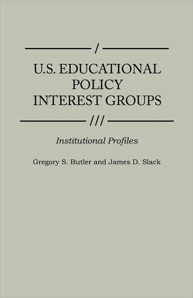 Cover for Gregory S. Butler · U.S. Educational Policy Interest Groups: Institutional Profiles - Greenwood Reference Volumes on American Public Policy Formation (Hardcover Book) (1994)