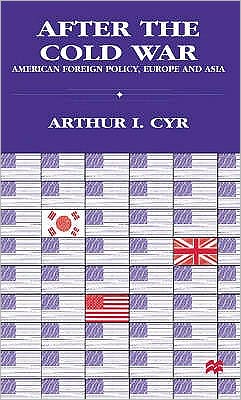 Cover for Arthur I. Cyr · After the Cold War: American Foreign Policy, Europe and Asia (Paperback Book) (1997)