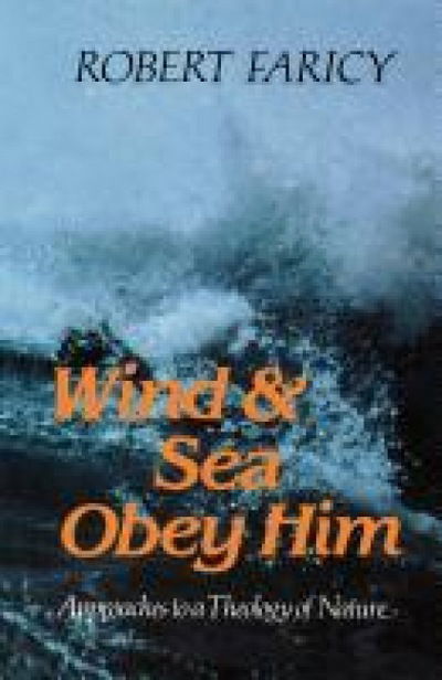 Cover for Robert Faricy · Wind and Sea Obey Him: New Approaches to the Theology of Nature (Paperback Bog) (2012)