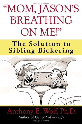 Cover for Anthony Wolf · &quot;Mom, Jason's Breathing on Me!&quot;: the Solution to Sibling Bickering (Pocketbok) (2003)