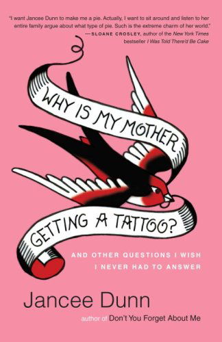 Why Is My Mother Getting a Tattoo?: And Other Questions I Wish I Never Had to Ask - Jancee Dunn - Books - Random House USA Inc - 9780345501929 - June 23, 2009