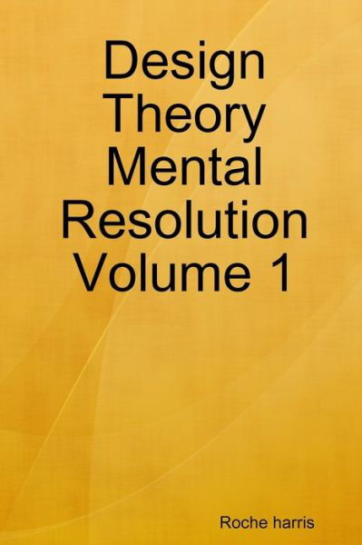 Roche Harris · Design Theory Mental Resolution Volume 1 (Bok) (2019)