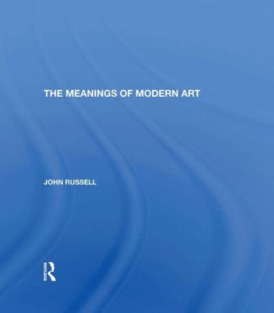 Meanings Of Modern Art: Revised Edition - John Russell - Books - Taylor & Francis Ltd - 9780367154929 - June 13, 2023