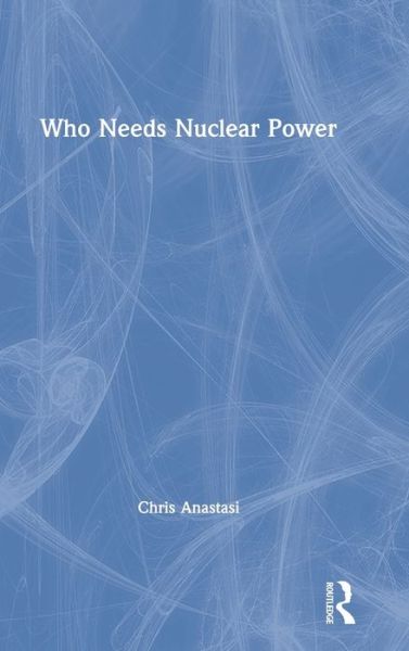 Cover for Anastasi, Chris (Anastasi London Ltd, UK) · Who Needs Nuclear Power (Hardcover Book) (2020)