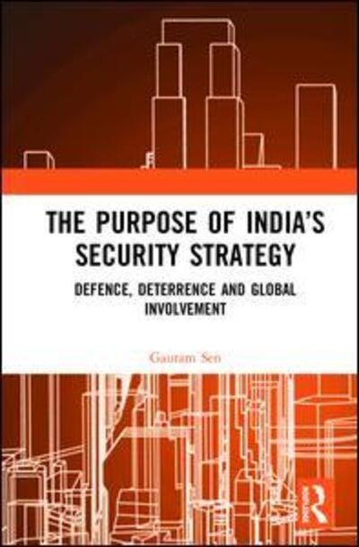 Cover for Gautam Sen · The Purpose of India’s Security Strategy: Defence, Deterrence and Global Involvement (Hardcover Book) (2019)