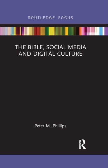 Cover for Peter M. Phillips · The Bible, Social Media and Digital Culture - Routledge Focus on Religion (Paperback Book) (2021)