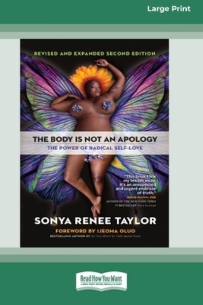 The Body Is Not an Apology, Second Edition: The Power of Radical Self-Love [16pt Large Print Edition] - Sonya Renee Taylor - Kirjat - ReadHowYouWant - 9780369387929 - maanantai 13. syyskuuta 2021