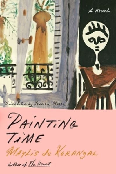 Cover for Maylis de Kerangal · Painting Time: A Novel (Hardcover Book) (2021)