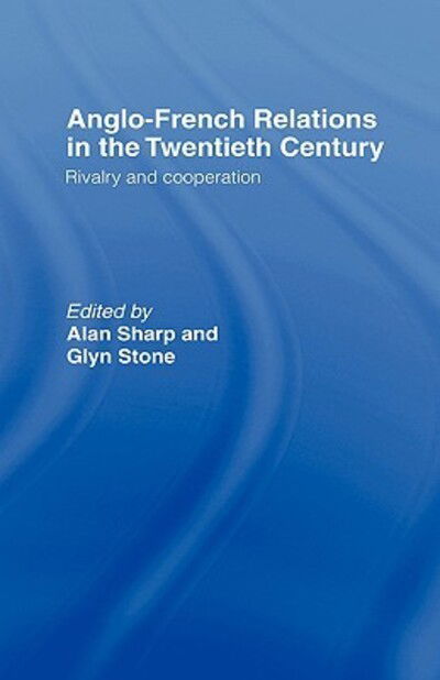 Cover for Alan Sharp · Anglo-French Relations in the Twentieth Century: Rivalry and Cooperation (Inbunden Bok) (1999)