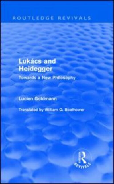 Cover for Lucien Goldmann · Lukacs and Heidegger (Routledge Revivals): Towards a New Philosophy - Routledge Revivals (Hardcover Book) (2009)