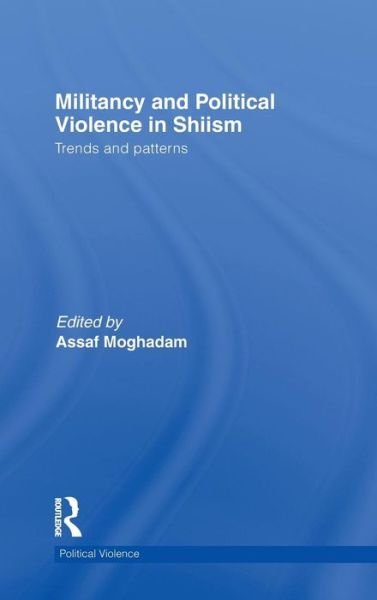 Cover for Assaf Moghadam · Militancy and Political Violence in Shiism: Trends and Patterns - Political Violence (Hardcover Book) (2011)