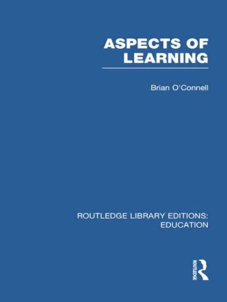 Aspects of Learning (RLE Edu O) - Routledge Library Editions: Education - Brian O'Connell - Boeken - Taylor & Francis Ltd - 9780415750929 - 25 maart 2014