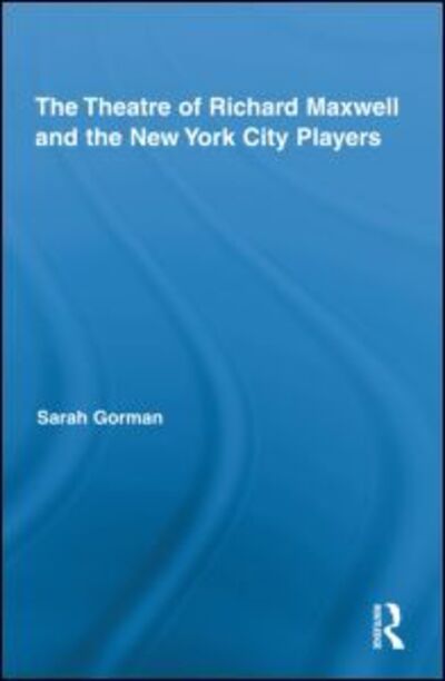 The Theatre of Richard Maxwell and the New York City Players - Routledge Advances in Theatre & Performance Studies - Gorman, Sarah (Roehampton University, UK) - Boeken - Taylor & Francis Ltd - 9780415990929 - 25 mei 2011