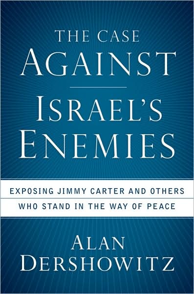 The Case Against Israel's Enemies: Exposing Jimmy Carter and Others Who Stand in the Way of Peace - Alan Dershowitz - Bøger - Turner Publishing Company - 9780470379929 - 1. september 2008