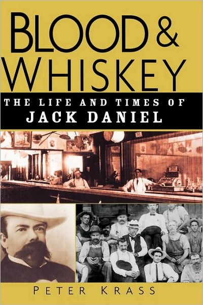 Cover for Krass, Peter (Hanover, NH) · Blood and Whiskey: The Life and Times of Jack Daniel (Hardcover Book) (2004)