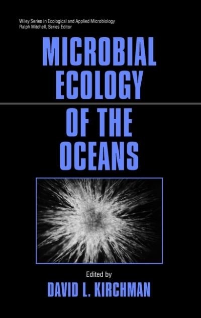 Microbial Ecology of the Oceans - Wiley Series in Ecological and Applied Microbiology - DL Kirchman - Bøger - John Wiley & Sons Inc - 9780471299929 - 17. oktober 2000