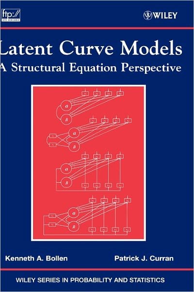 Cover for Bollen, Kenneth A. (University of North Carolina, Chapel Hill, NC) · Latent Curve Models: A Structural Equation Perspective - Wiley Series in Probability and Statistics (Hardcover Book) (2006)
