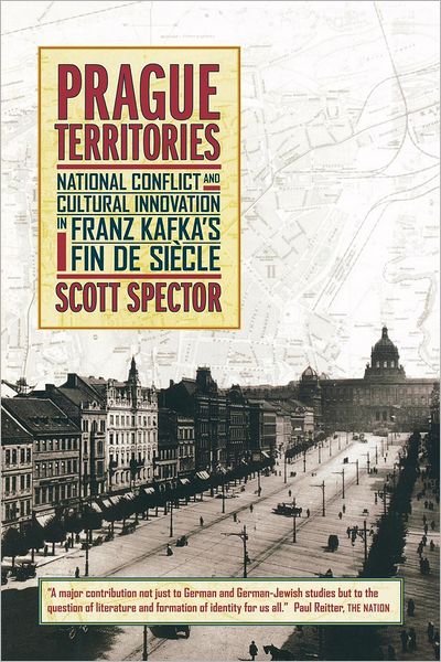 Cover for Scott Spector · Prague Territories: National Conflict and Cultural Innovation in Franz Kafka's Fin de Siecle - Weimar &amp; Now: German Cultural Criticism (Paperback Book) (2002)