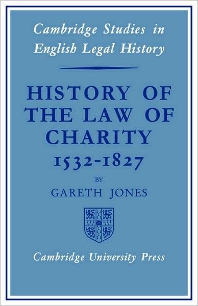 Cover for Gareth Jones · History of the Law of Charity, 1532-1827 - Cambridge Studies in English Legal History (Taschenbuch) (2008)