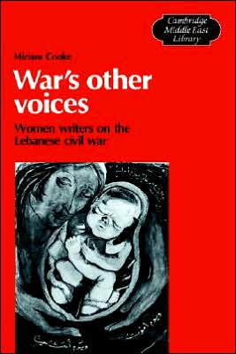 Cover for Miriam Cooke · War's Other Voices: Women Writers on the Lebanese Civil War - Cambridge Middle East Library (Hardcover Book) (1988)