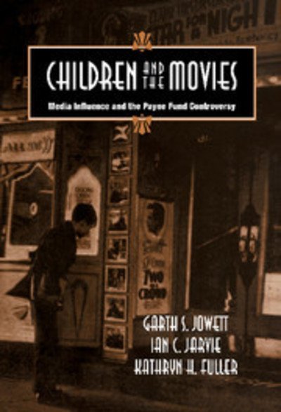 Cover for Jowett, Garth S. (University of Houston) · Children and the Movies: Media Influence and the Payne Fund Controversy - Cambridge Studies in the History of Mass Communication (Hardcover bog) (1996)