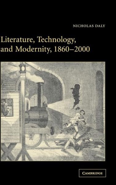 Cover for Daly, Nicholas (Trinity College, Dublin) · Literature, Technology, and Modernity, 1860–2000 (Hardcover Book) (2004)