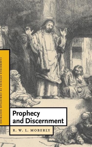Cover for Moberly, R. W. L. (University of Durham) · Prophecy and Discernment - Cambridge Studies in Christian Doctrine (Innbunden bok) (2006)