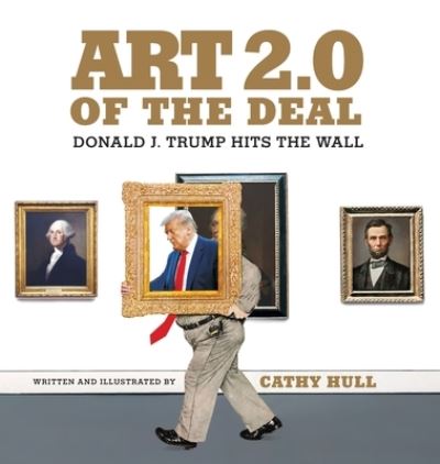 Cover for Cathy Hull · Art 2.0 of the Deal : Donald J. Trump Hits the Wall (Hardcover Book) (2020)