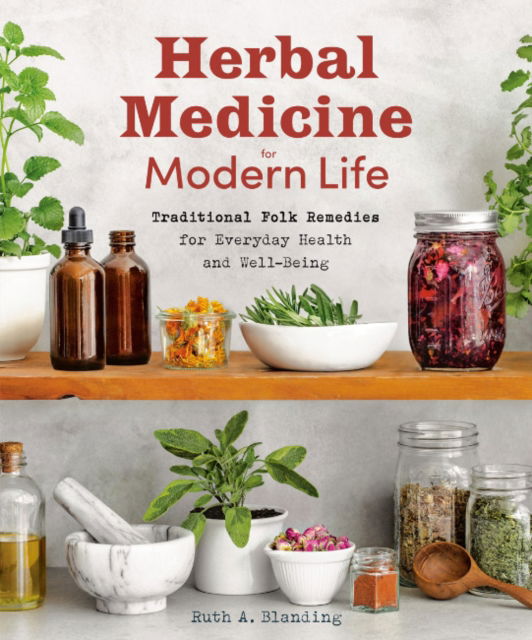 Herbal Medicine for Modern Life: Traditional Folk Remedies for Everyday Health and Well-Being - Blanding, Ruth A. (Ruth A. Blanding) - Böcker - Random House USA Inc - 9780593689929 - 26 november 2024