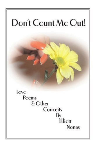 Cover for Elliott Nonas · Don't Count Me Out!: Love Poems &amp; Other Conceits (Paperback Book) (2004)