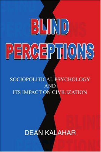 Cover for Dean Kalahar · Blind Perceptions: Sociopolitical Psychology and Its Impact on Civilization (Paperback Book) (2005)