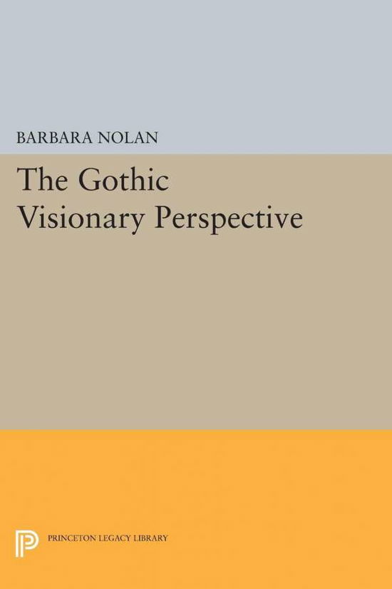 Cover for Barbara Nolan · The Gothic Visionary Perspective - Princeton Legacy Library (Paperback Book) (2015)