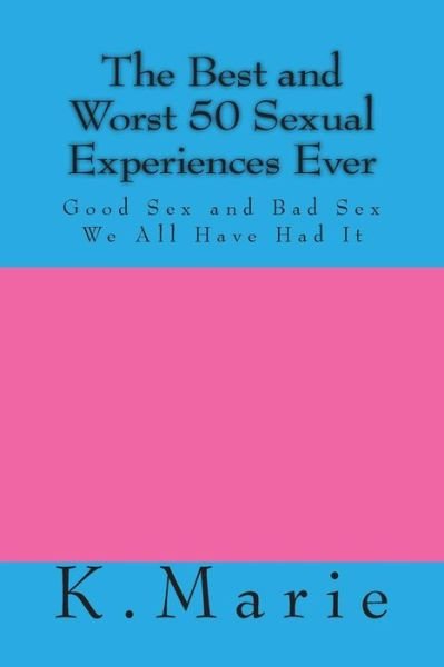 Cover for K Marie · The Best and Worst 50 Sexual Experiences Ever (Pocketbok) (2015)