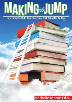 Cover for Rochelle Moore · Making the Jump: How to Successfully Transition from High School to College (Paperback Book) (2015)