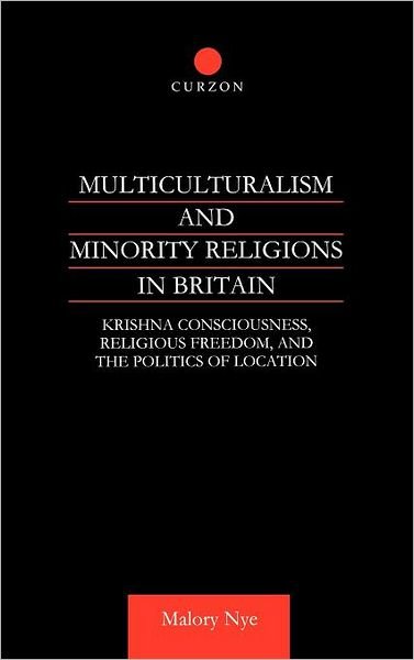 Cover for Malory Nye · Multiculturalism and Minority Religions in Britain: Krishna Consciousness, Religious Freedom and the Politics of Location (Innbunden bok) (2001)