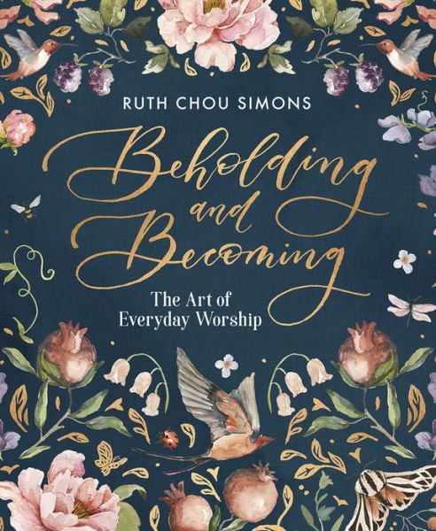 Cover for Ruth Chou Simons · Beholding and Becoming: The Art of Everyday Worship (Hardcover Book) (2019)